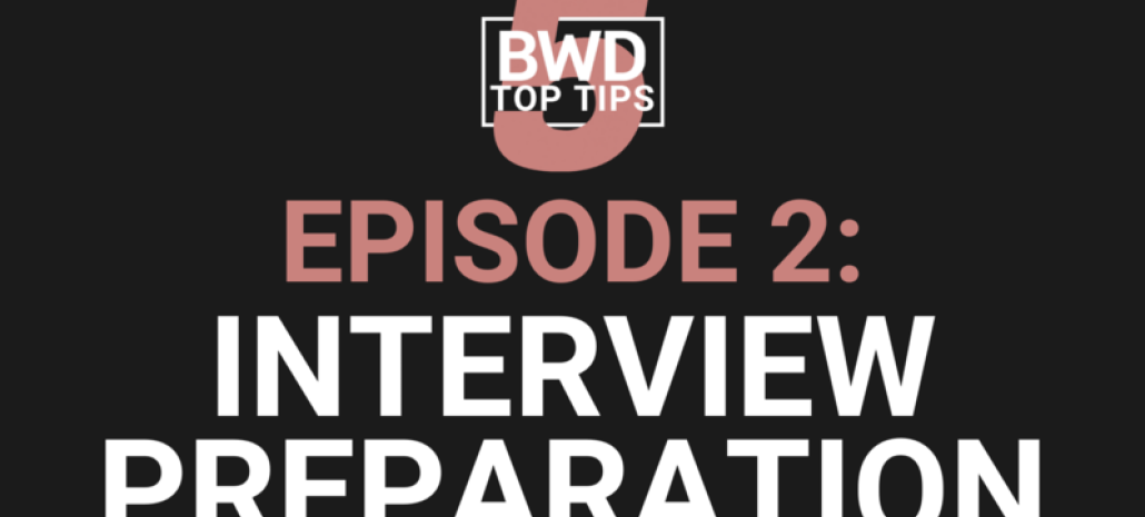 BWD 5 Top Tips - Episode 2: Interview Preparation