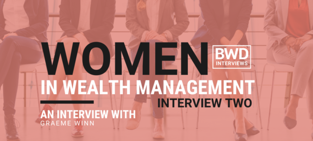 WOMEN in Wealth Management: Interview Two