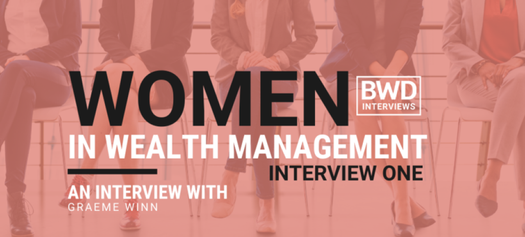 WOMEN in Wealth Management: Interview One