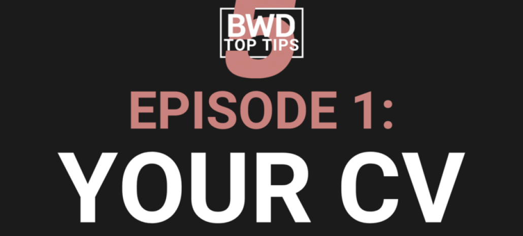 BWD 5 Top Tips - Episode 1: Your CV